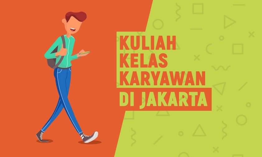 Mau Tahu 8 Kuliah Kelas Karyawan Termurah dan Terbaik di Jakarta? Ayo Dicatat!