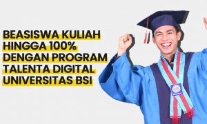 Universitas BSI Hadirkan Program Beasiswa Talenta Digital 100% Bagi Kamu yang Ingin Lanjut Kuliah