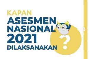 Simak Jadwal Pelaksanaan Asesmen Nasional 2021 Di Sini!!!