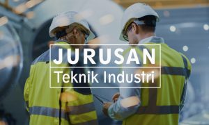 Jurusan Teknik Industri, Lulus Dengan Kemampuan yang Serba Bisa