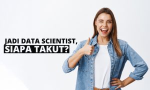 Ingin Jadi Data Scientist, Siapa Takut? Generasi Milenial Wajib Miliki 7 Skill Ini