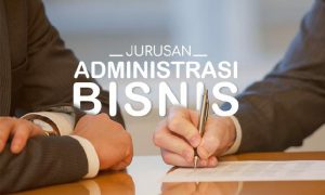 Ingin Menjadi Ahli Bisnis? Ayo, Pilih Jurusan Administrasi Bisnis
