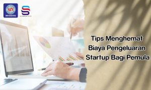 Tips Menghemat Biaya Pengeluaran Startup Bagi Pemula